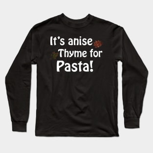 Its anise thyme for pasta Long Sleeve T-Shirt